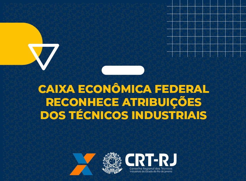 CAIXA ECONÔMICA FEDERAL RECONHECE ATRIBUIÇÕES DOS TÉCNICOS INDUSTRIAIS